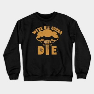 Funny Nuclear War Doomsday Retro Vintage Death Anti-War Slogan Meme Crewneck Sweatshirt